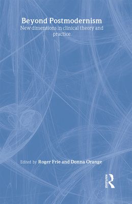 Beyond Postmodernism : New Dimensions in Clinical Theory and Practice
