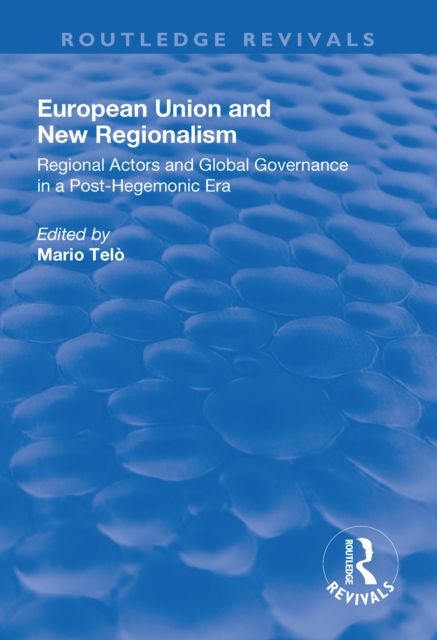 European Union and New Regionalism : Europe and Globalization in Comparative Perspective