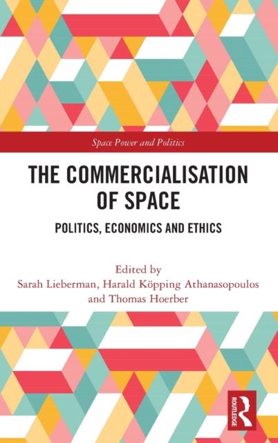 The Commercialisation of Space : Politics, Economics and Ethics
