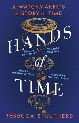 Hands of Time : A Watchmaker's History of Time. 'An exquisite book' - STEPHEN FRY