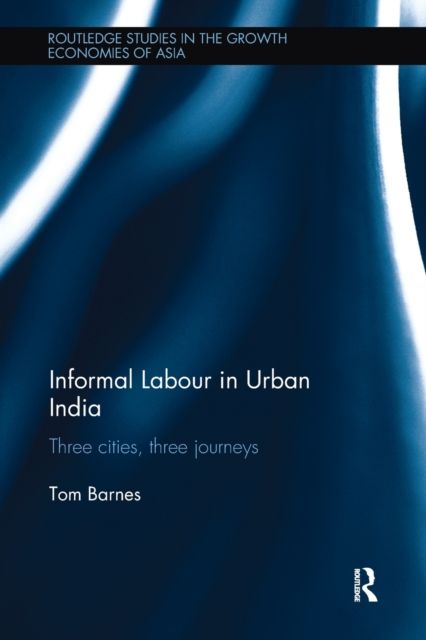 Informal Labour in Urban India : Three Cities, Three Journeys