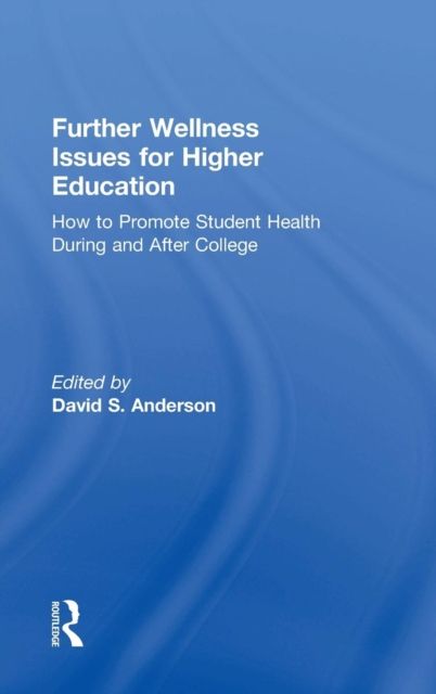 Further Wellness Issues for Higher Education : How to Promote Student Health During and After College