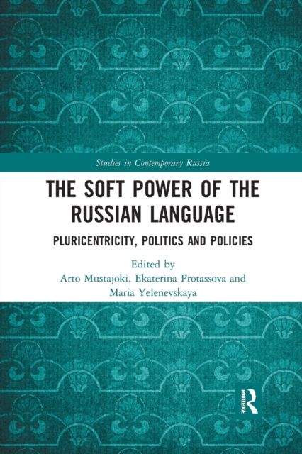 The Soft Power of the Russian Language : Pluricentricity, Politics and Policies