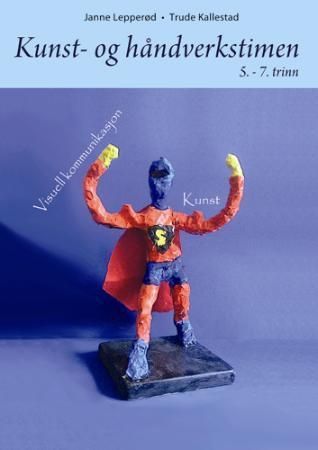 Kunst- og håndverkstimen : 5.-7. trinn. Bok 2. Visuell kommunikasjon og kunst