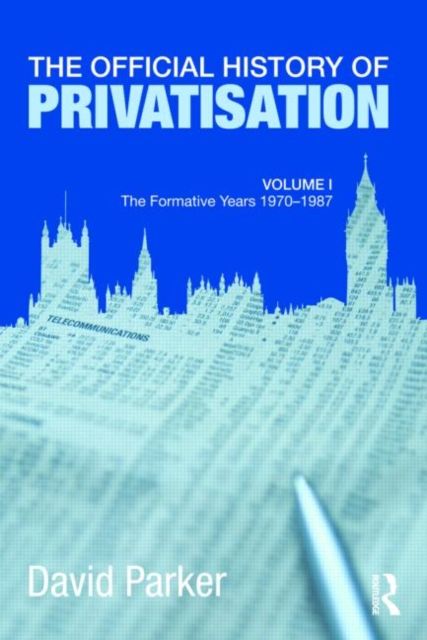 The Official History of Privatisation Vol. I : The formative years 1970-1987