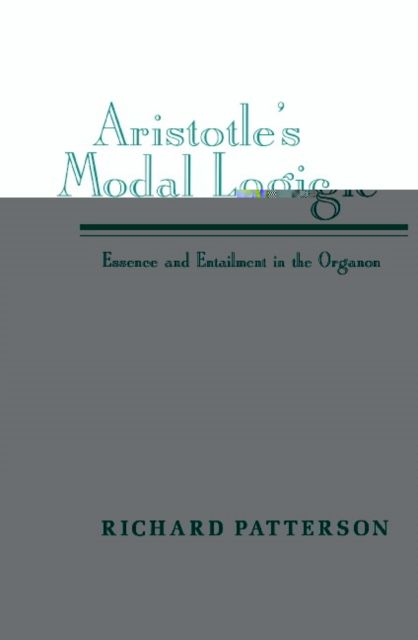 Aristotle's Modal Logic : Essence and Entailment in the Organon