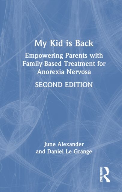My Kid is Back : Empowering Parents with Family-Based Treatment for Anorexia Nervosa