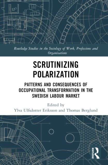 Scrutinising Polarisation : Patterns and Consequences of Occupational Transformation in the Swedish Labour Market