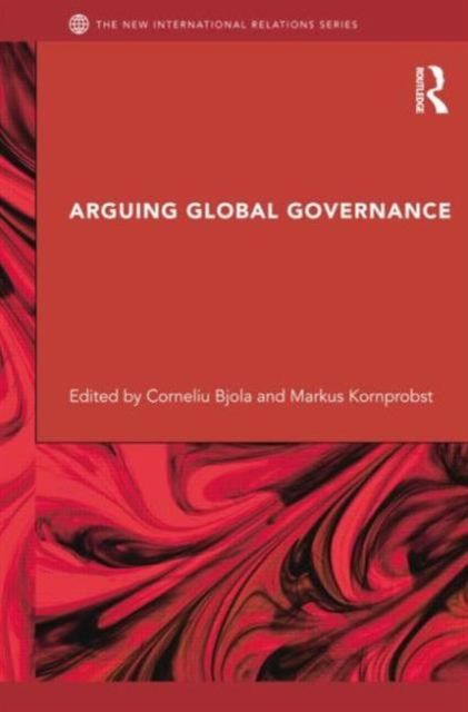 Arguing Global Governance : Agency, Lifeworld and Shared Reasoning