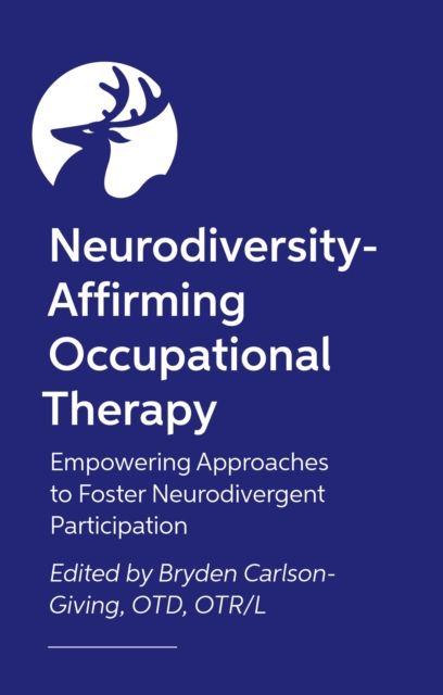 Neurodiversity-Affirming Occupational Therapy : Empowering Approaches to Foster Neurodivergent Participation
