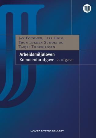 Arbeidsmiljøloven : lov av 17. juni 2005 nr. 62 om arbeidsmiljø, arbeidstid og stillingsvern mv. : kommentarutgave