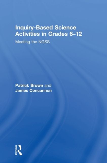 Inquiry-Based Science Activities in Grades 6-12 : Meeting the NGSS