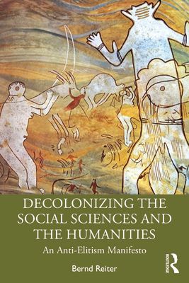 Decolonizing the Social Sciences and the Humanities : An Anti-Elitism Manifesto