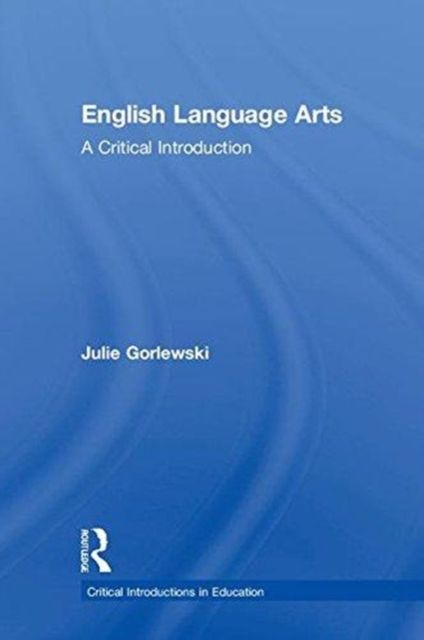 English Language Arts : A Critical Introduction