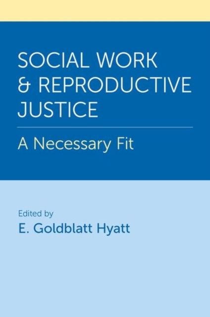 Social Work and Reproductive Justice : A Necessary Fit