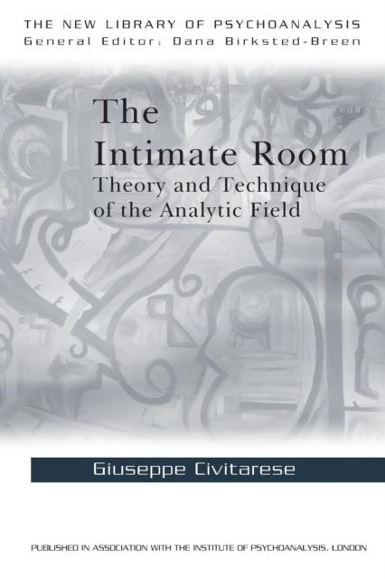 The Intimate Room : Theory and Technique of the Analytic Field