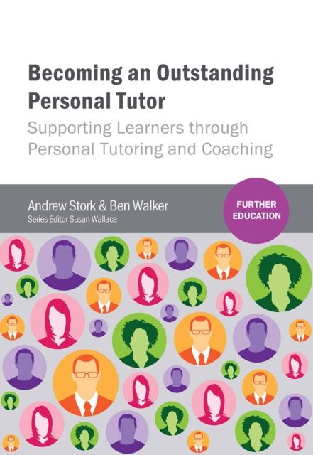 Becoming an Outstanding Personal Tutor : Supporting Learners through Personal Tutoring and Coaching