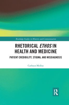 Rhetorical Ethos in Health and Medicine : Patient Credibility, Stigma, and Misdiagnosis