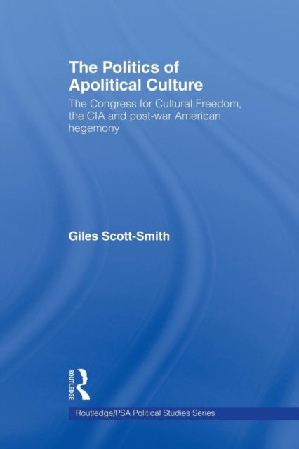 The Politics of Apolitical Culture : The Congress for Cultural Freedom and the Political Economy of American Hegemony 1945-1955