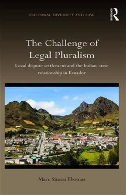 The Challenge of Legal Pluralism : Local dispute settlement and the Indian-state relationship in Ecuador