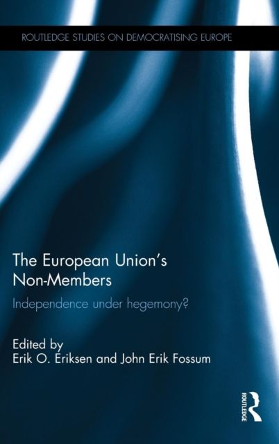 The European Union's Non-Members : Independence under hegemony?