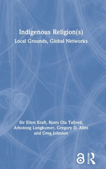 Indigenous Religion(s) : Local Grounds, Global Networks
