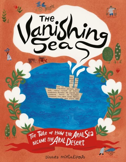 The Vanishing Sea : The Tale of How the Aral Sea Became the Aral Desert