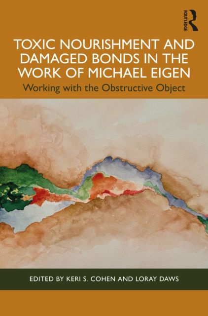 Toxic Nourishment and Damaged Bonds in the Work of Michael Eigen : Working with the Obstructive Object
