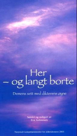 Her, og langt borte : demens sett med dikterens øyne