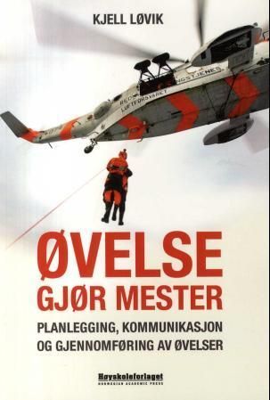 Øvelse gjør mester : planlegging, kommunikasjon og gjennomføring av øvelser