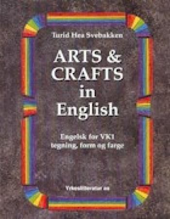 Arts and crafts in English : engelsk VK1 tegning, form, farge = engelsk VK1 teikning, form, farge