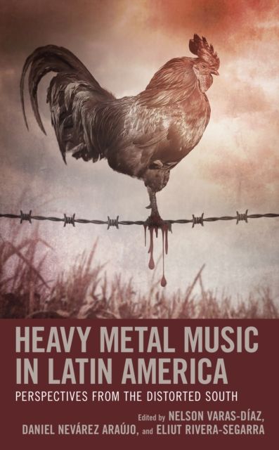 Heavy Metal Music in Latin America : Perspectives from the Distorted South