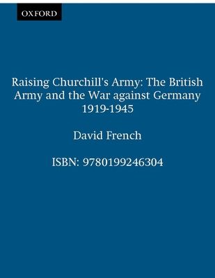 Forsidebilde av Raising Churchill's Army : The British Army and the War against Germany 1919-1945