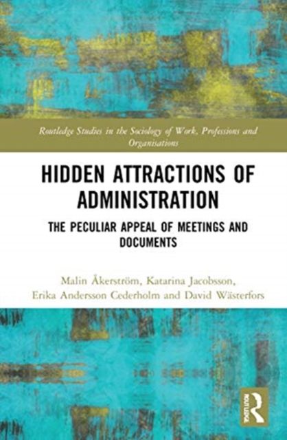 Hidden Attractions of Administration : The Peculiar Appeal of Meetings and Documents