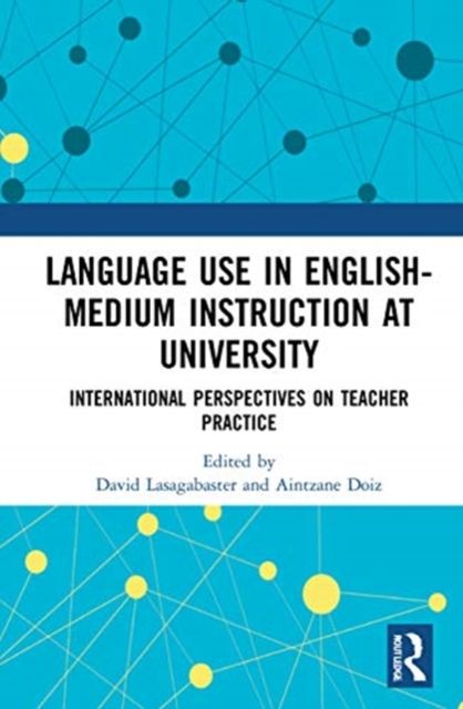 Language Use in English-Medium Instruction at University : International Perspectives on Teacher Practice