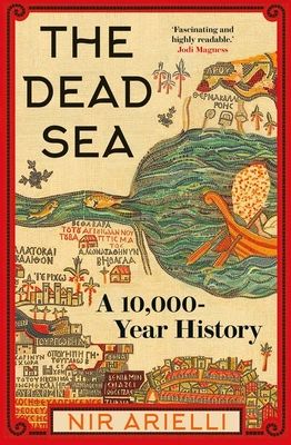 The Dead Sea : A 10,000 Year History