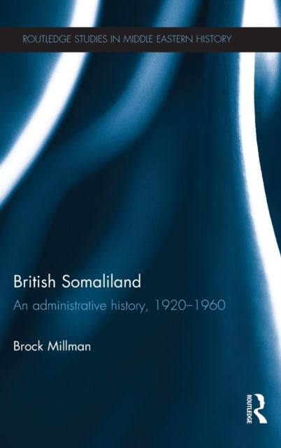British Somaliland : An Administrative History, 1920-1960