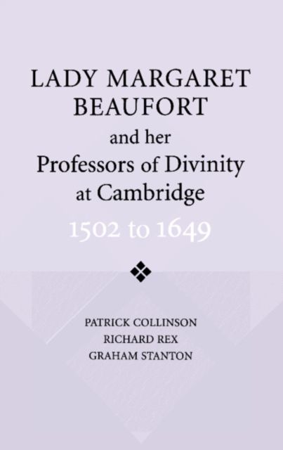 Lady Margaret Beaufort and her Professors of Divinity at Cambridge : 1502 to 1649