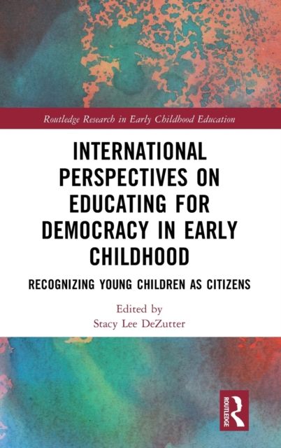 International Perspectives on Educating for Democracy in Early Childhood : Recognizing Young Children as Citizens