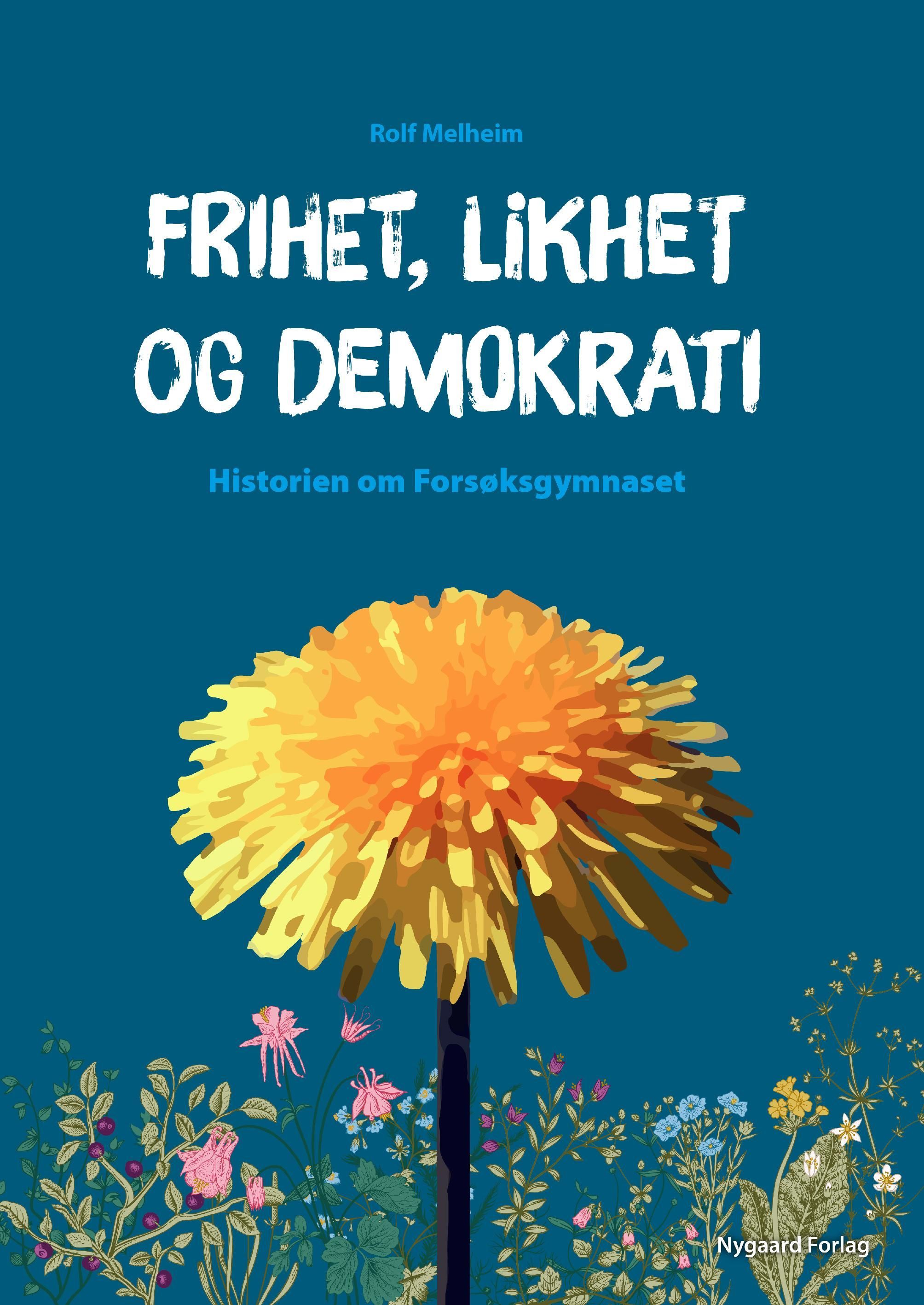 Forsidebilde av Frihet, likhet og demokrati : historien om Forsøksgymnaset
