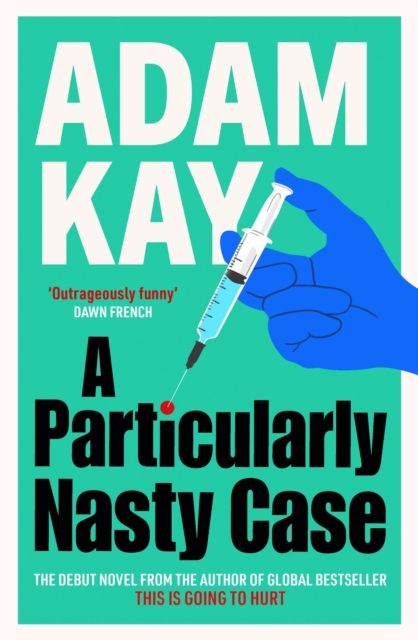 A Particularly Nasty Case : The Debut Novel from the Author of the Global Bestseller This Is Going to Hurt