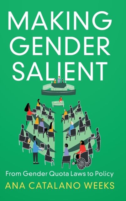 Making Gender Salient : From Gender Quota Laws to Policy