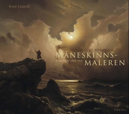 Måneskinnsmaleren : Knud Baade (1808-1879)