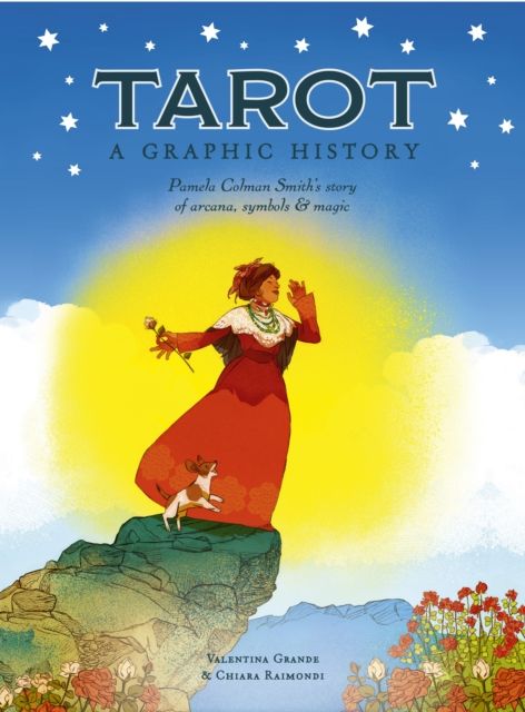 Tarot: A Graphic History : Pamela Colman Smith's story of arcana, symbols & magic