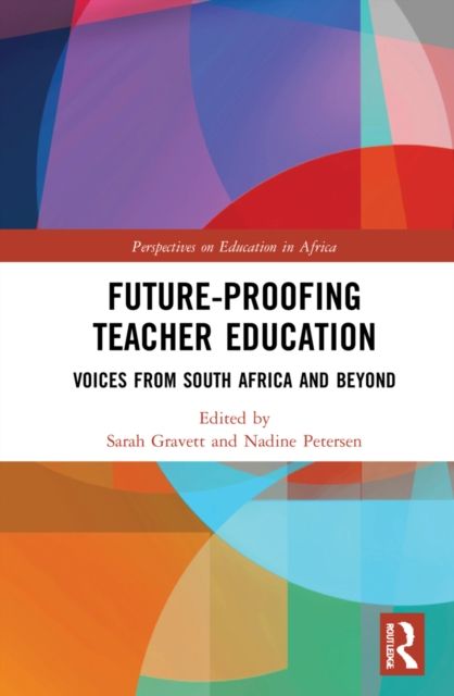 Future-Proofing Teacher Education : Voices from South Africa and Beyond