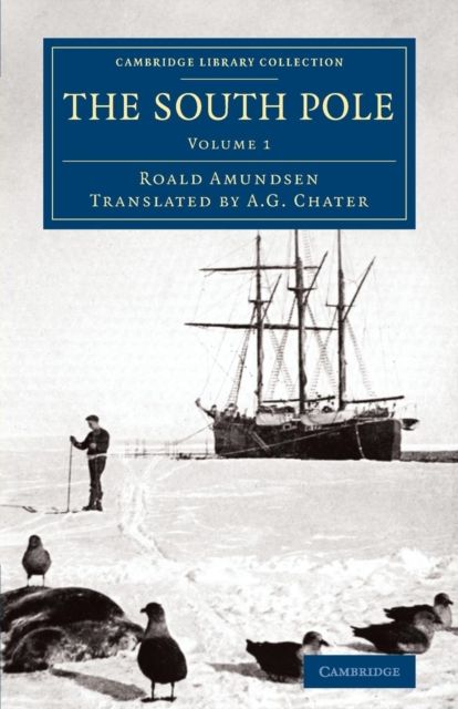 The South Pole : An Account of the Norwegian Antarctic Expedition in the Fram, 1910–1912