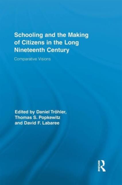 Schooling and the Making of Citizens in the Long Nineteenth Century : Comparative Visions