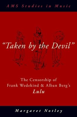 "Taken by the Devil" : The Censorship of Frank Wedekind and Alban Berg's Lulu