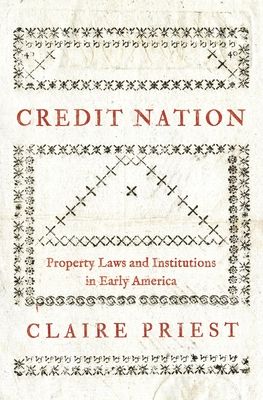 Credit Nation : Property Laws and Institutions in Early America