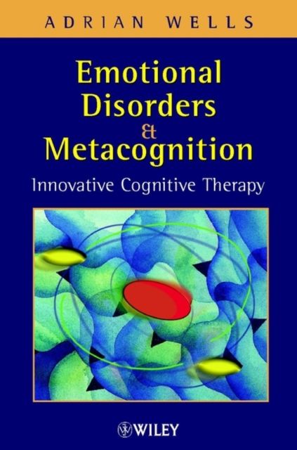 Emotional Disorders and Metacognition : Innovative Cognitive Therapy
